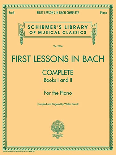 9781423421924: First Lessons in Bach, Complete: Schirmer Library of Classics Volume 2066 For the Piano (Schirmer's Library of Musical Classics, 2066)