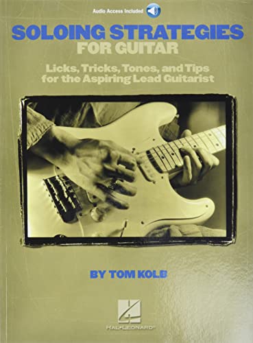Imagen de archivo de Soloing Strategies for Guitar: Licks, Tricks, Tones, and Tips for the Aspiring Lead Guitarist a la venta por Books Unplugged