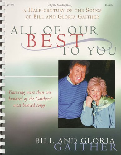 9781423432999: All of Our Best to You: A Half-century of the Songs of Bill and Gloria Gaither : Featuring More Than One Hundred of the Gaithers' Most Beloved Songs