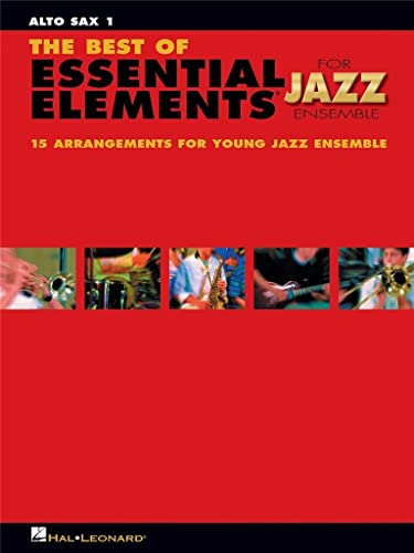 Stock image for The Best of Essential Elements for Jazz Ensemble: 15 Selections from the Essential Elements for Jazz Ensemble - Alto Sax for sale by Revaluation Books