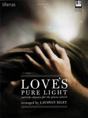 Love's Pure Light: Yuletide Classics for the Piano Soloist (9781423461494) by Riley, Lavawan