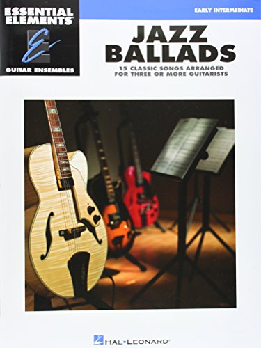 9781423463658: Essential Elements Guitar Ensemble - Jazz Ballads . 15 Classic Songs Arranged for Three or More Guitarists: Essential Elements Guitar Ensembles Early Intermediate Level