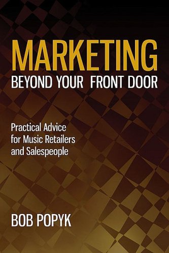 Marketing Beyond Your Front Door: Practical Advice for Music Retailers and Salespeople (9781423466369) by Popyk, Bob