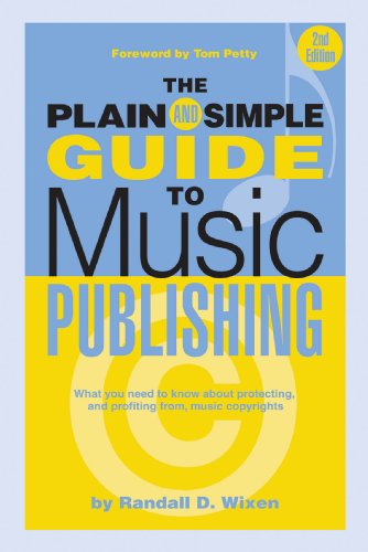 The Plain and Simple Guide to Music Publishing: What You Need to Know About Protecting, and Profi...