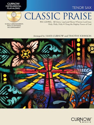 Classic Praise: B Flat Tenor Saxophone (9781423468592) by James Curnow; Timothy Johnson