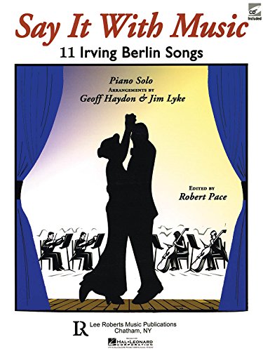 Say It with Music - 11 Irving Berlin Songs: Piano Solo with CD (9781423481171) by Pace, Robert