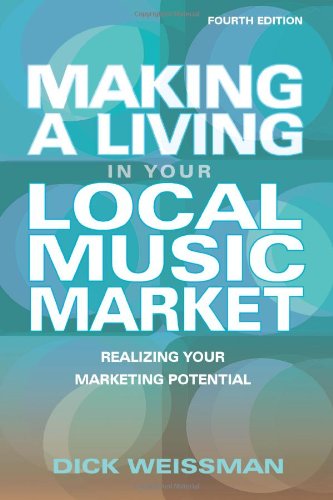 Stock image for Making a Living in Your Local Music Market : Realizing Your Marketing Potential for sale by Better World Books