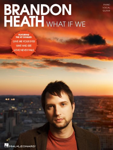 Brandon Heath - What If We Piano, Vocal and Guitar Chords (9781423494560) by Heath, Brandon