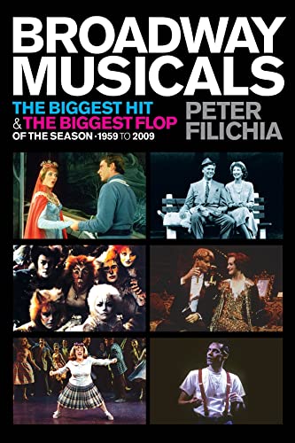 Stock image for Broadway Musicals: The Biggest Hit & the Biggest Flop of the Season 1959 to 2009 (Applause Books) for sale by Reliant Bookstore