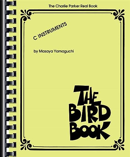 The Bird Book - Charlie Parker Real Book (9781423495659) by Charlie Parker; Masaya Yamaguchi