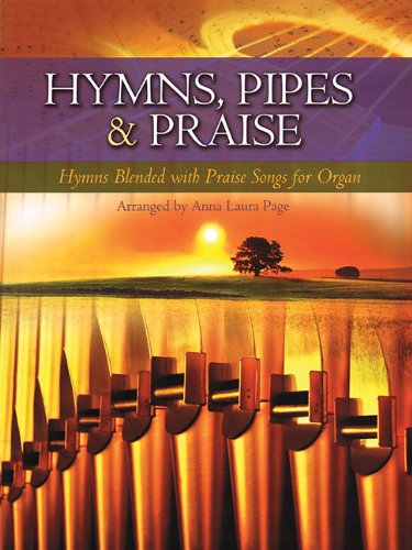 Hymns, Pipes & Praise: Hymns Blended with Praise Songs for Organ (9781423498759) by [???]