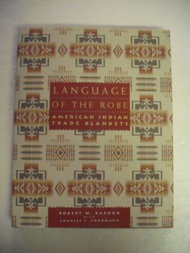 Imagen de archivo de Language of the Robe: American Indian Trade Blankets a la venta por HPB-Ruby