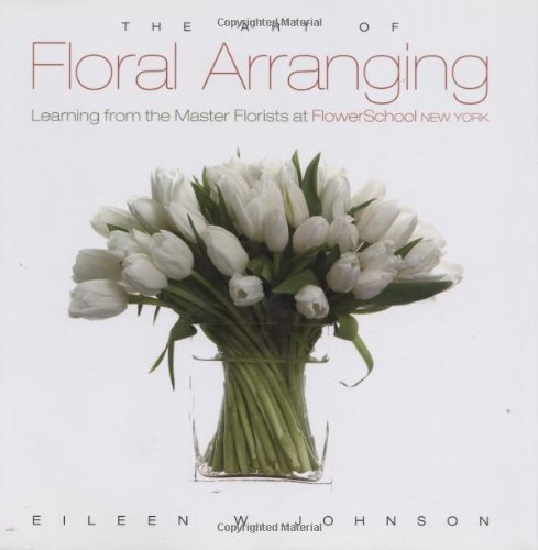 9781423601036: The Art of Floral Arranging: Learning from the Master Florists at Flowerschool New York