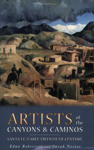 Stock image for ARTISTS OF THE CANYONS & CAMINOS : SANTA FE: EARLY TWENTIETH CENTURY for sale by Magers and Quinn Booksellers