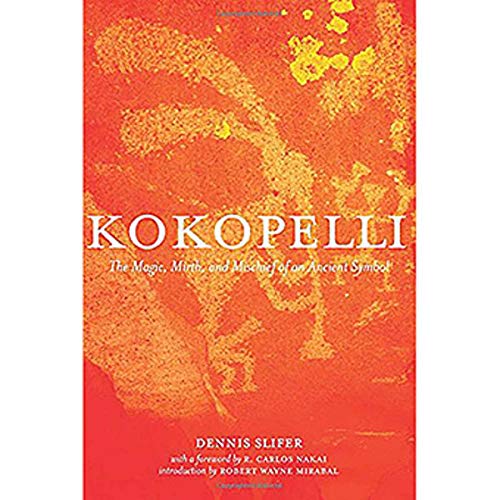 KOKOPELLI: The Magic, Mirth & Mischief Of An Ancient Symbol (new edition)