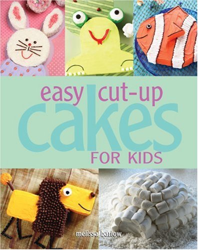 Easy Cut-up Cakes for Kids (9781423601753) by Barlow, Melissa