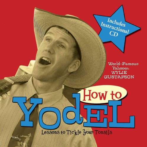 Imagen de archivo de How to Yodel: Lessons to Tickle Your Tonsils and Funnybone a la venta por Goodwill Books