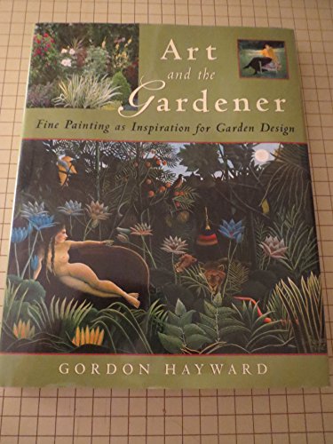 Stock image for Art and the Gardener: Fine Painting as Inspiration for Garden Design for sale by JR Books