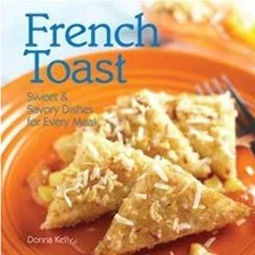 Beispielbild fr French Toast: Sweet & Savory Dishes For Every Meal zum Verkauf von Wonder Book