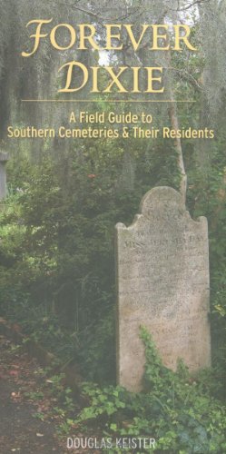 Stock image for Forever Dixie: A Field Guide to Southern Cemeteries & Their Residents for sale by ThriftBooks-Dallas