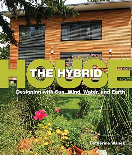 Stock image for The Hybrid House: Designing with Sun, Wind, Water, and Earth for sale by Decluttr