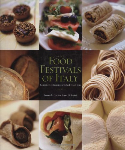 Imagen de archivo de Food Festivals of Italy : Celebrated Recipes from 50 Food Fairs a la venta por Better World Books