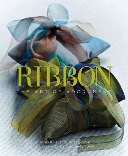 Ribbon: The Art of Adornment (9781423603467) by Kniel, Nicholas; Wright, Timothy