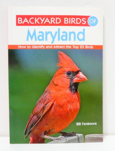 Beispielbild fr Backyard Birds of Maryland : How to Identify and Attract the Top 25 Birds zum Verkauf von Better World Books