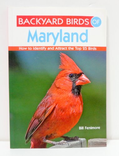 Stock image for Backyard Birds of Maryland : How to Identify and Attract the Top 25 Birds for sale by Better World Books
