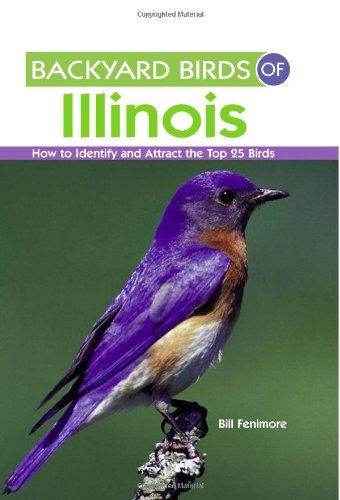Beispielbild fr Backyard Birds of Illinois : How to Identify and Attract the Top 25 Birds zum Verkauf von Better World Books