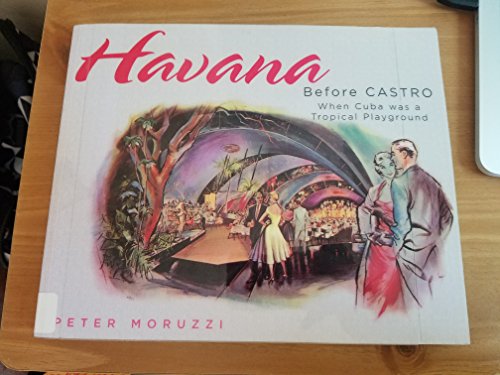 Stock image for Havana Before Castro: When Cuba Was a Tropical Playground for sale by ThriftBooks-Dallas