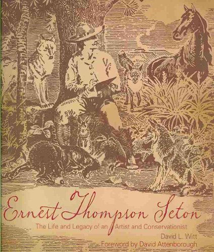 Stock image for Ernest Thompson Seton: The Life and Legacy of an Artist and Conservationist for sale by Irish Booksellers