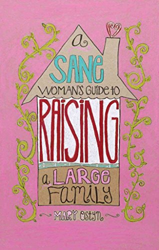 Sane Woman's Guide to Raising a Large Family, A