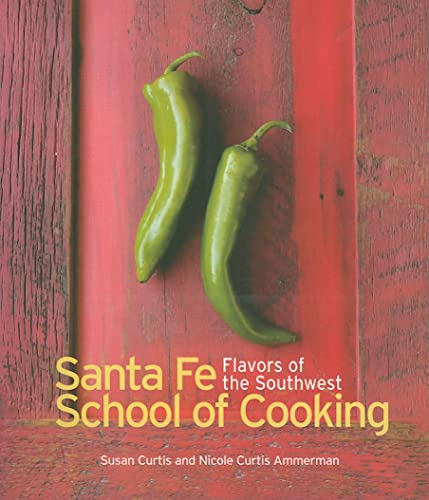 Stock image for Santa Fe School of Cooking: Flavors of the Southwest for sale by Goodwill of Colorado