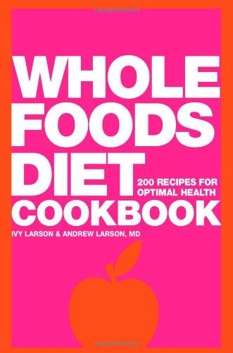 Imagen de archivo de Whole Foods Diet Cookbook: 200 Recipes for Optimal Health a la venta por Wonder Book