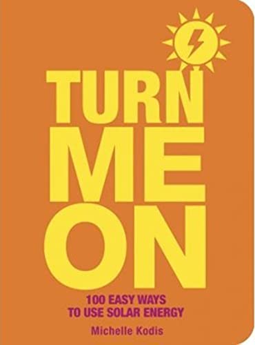 Beispielbild fr Turn Me On: 100 Easy Ways to Use Solar Energy zum Verkauf von Wonder Book