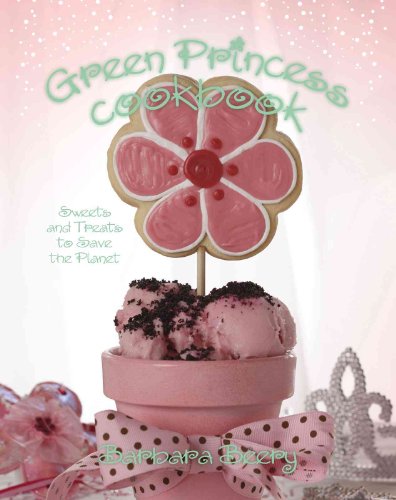 Stock image for Green Princess Cookbook: Sweets and Treats to Save the Planet for sale by Wonder Book