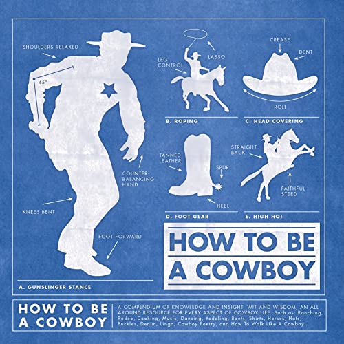 How to Be a Cowboy: A Compendium of Knowledge and Insight, Wit and Wisdom