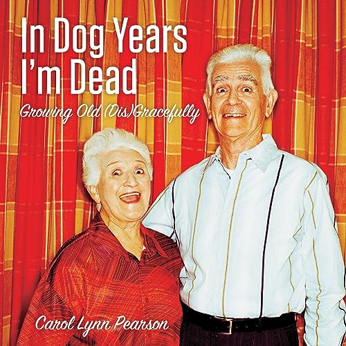 9781423606628: In Dog Years I'm Dead: Growing Old (Dis)Gracefully