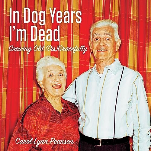 9781423606628: In Dog Years I'm Dead: Growing Old Disgracefully