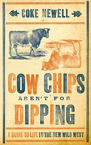 Beispielbild fr Cow Chips Aren't for Dippin: A Guide to Life in the New Wild West zum Verkauf von Bestsellersuk