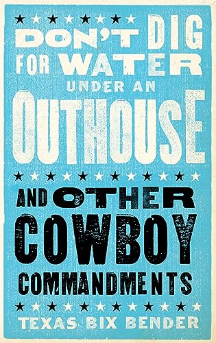 Beispielbild fr Don't Dig for Water under an Outhouse - New : . and Other Cowboy Commandments zum Verkauf von Better World Books