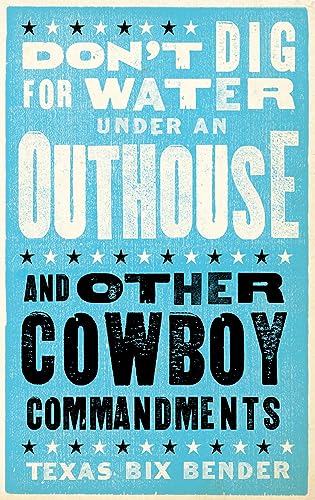 Stock image for Don't Dig for Water Under an Outhouse: . . . and Other Cowboy Commandments for sale by SecondSale