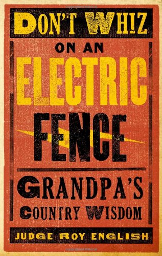 Beispielbild fr Don't Whiz on an Electric Fence - New : Grandpa's Country Wisdom zum Verkauf von Better World Books