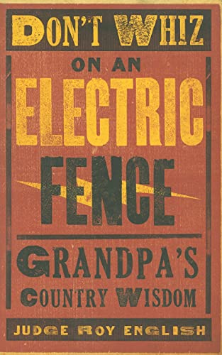 Stock image for Don't Whiz on an Electric Fence: Grandpa's Country Wisdom for sale by SecondSale