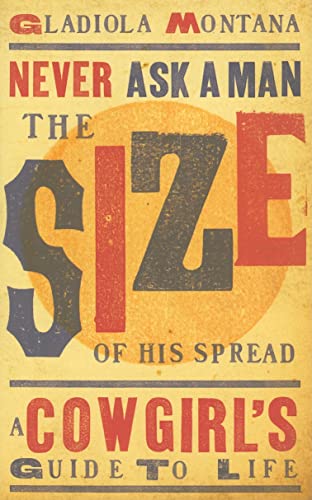 Beispielbild fr Never Ask a Man the Size of His Spread - New : A Cowgirl's Guide to Life zum Verkauf von Better World Books: West