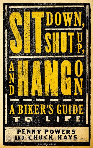 Imagen de archivo de Sit Down, Shut Up, and Hang On: A Biker's Guide to Life a la venta por Adventures Underground