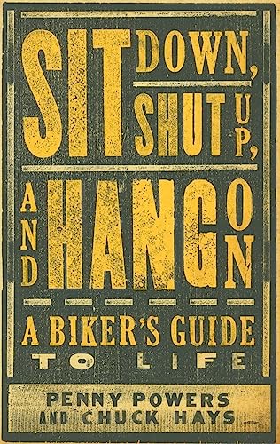 Stock image for Sit Down, Shut Up, and Hang On: A Biker's Guide to Life for sale by Big Bill's Books