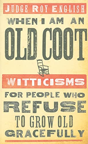 Imagen de archivo de When I Am an Old Coot: Witticisms For People Who Refuse to Grow Old Gracefully a la venta por Adventures Underground