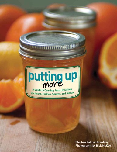 9781423607397: Putting Up More: A Guide to Canning Jams, Relishes, Chutneys, Pickles, Sauces, and Salsas